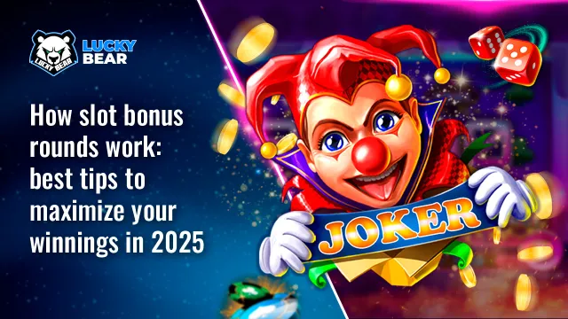 How slot bonus rounds work: best tips to maximize your winnings in 2025