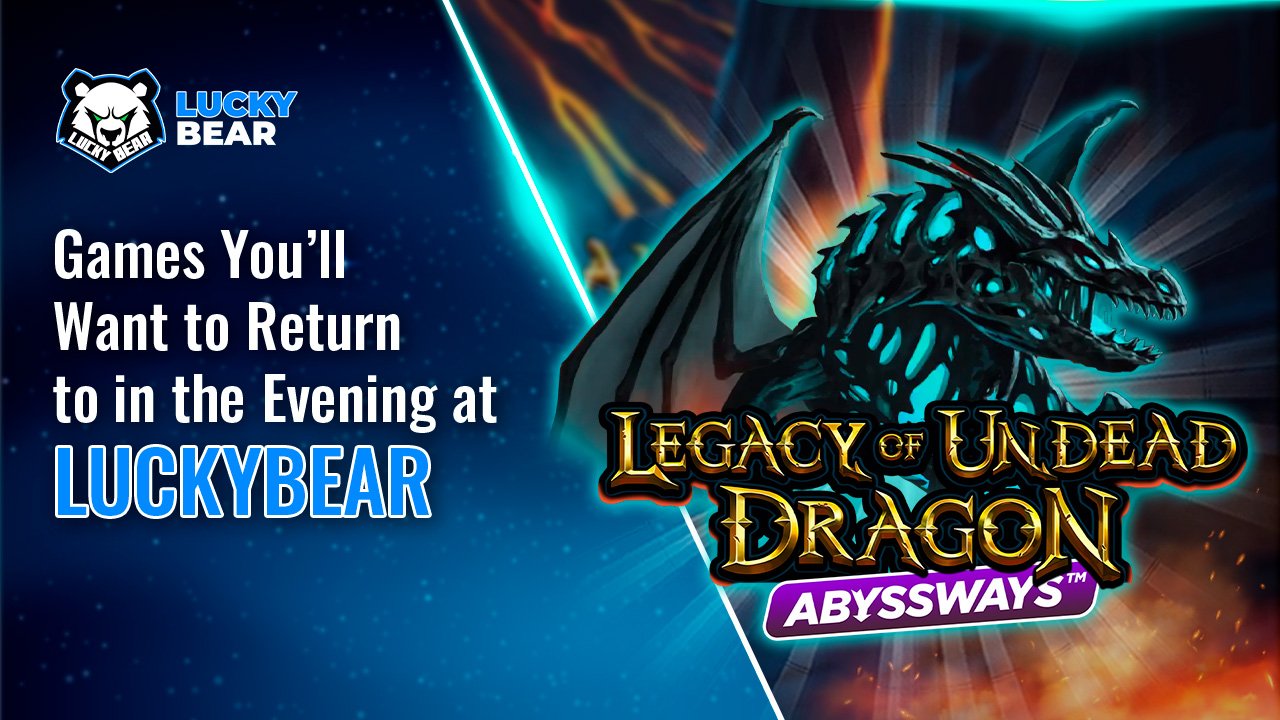 Games You’ll Want to Return to in the Evening at LuckyBear
