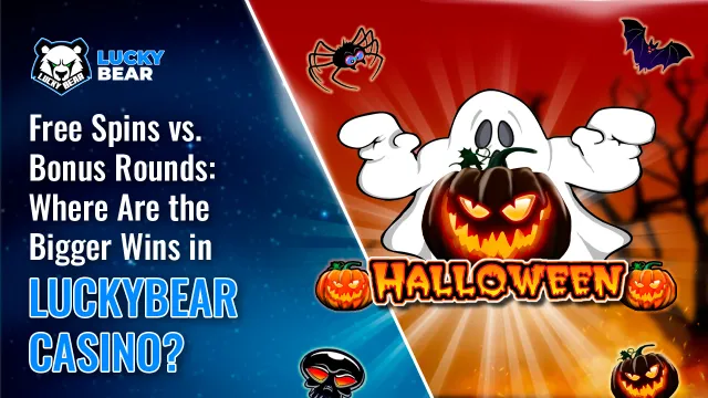 Free Spins vs. Bonus Rounds: Where Are the Bigger Wins in LuckyBear Casino?