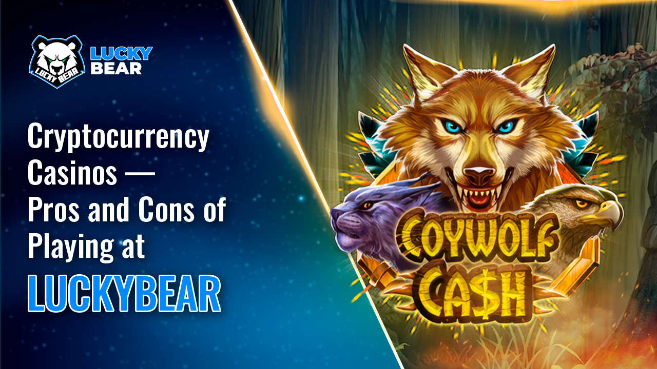 Cryptocurrency Casinos — Pros and Cons of Playing at LuckyBear
