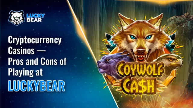 Cryptocurrency Casinos — Pros and Cons of Playing at LuckyBear