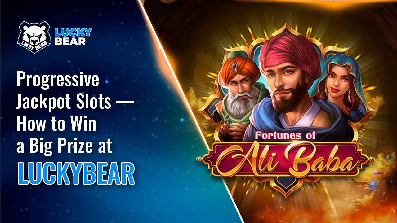Progressive Jackpot Slots — How to Win a Big Prize at LuckyBear