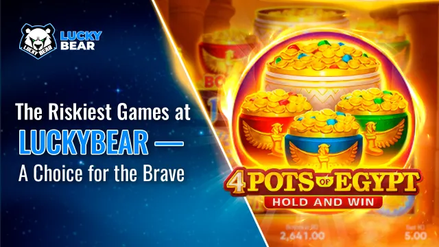 The Riskiest Games at LuckyBear — A Choice for the Brave
