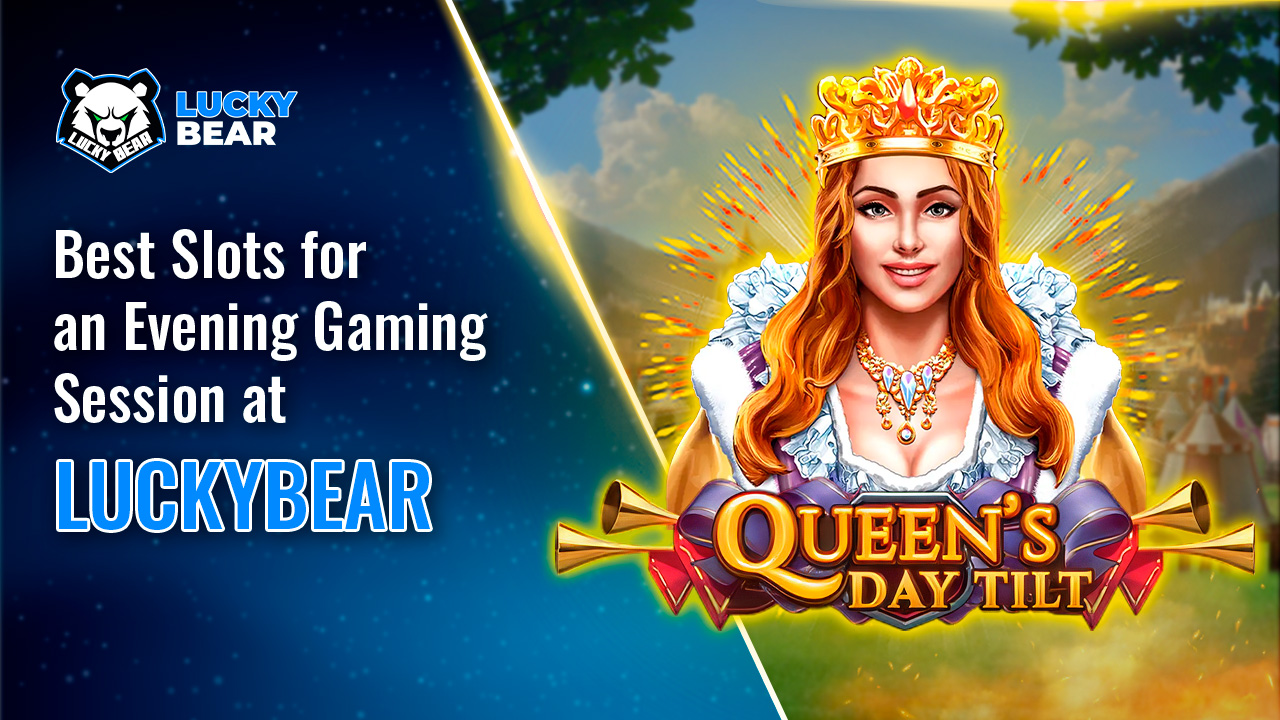 Best Slots for an Evening Gaming Session at LuckyBear