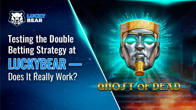 Testing the Double Betting Strategy at LuckyBear — Does It Really Work?