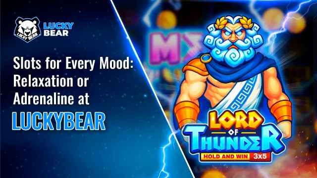 Slots for Every Mood: Relaxation or Adrenaline at LuckyBear