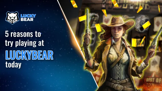 5 reasons to try playing at LuckyBear today