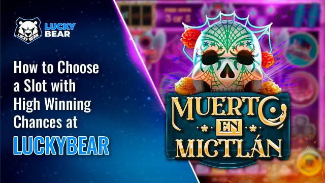 How to Choose a Slot with High Winning Chances at LuckyBear