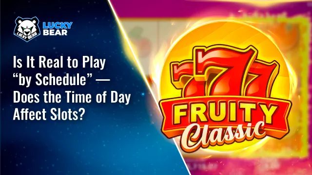 Is It Real to Play “by Schedule” — Does the Time of Day Affect Slots?