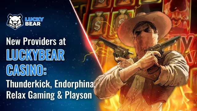 New Providers at LuckyBear Casino: Thunderkick, Endorphina, Relax Gaming & Playson