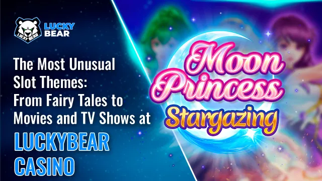 The Most Unusual Slot Themes: From Fairy Tales to Movies and TV Shows at LuckyBear Casino